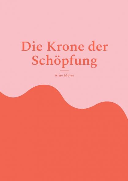 Die Krone der Schöpfung