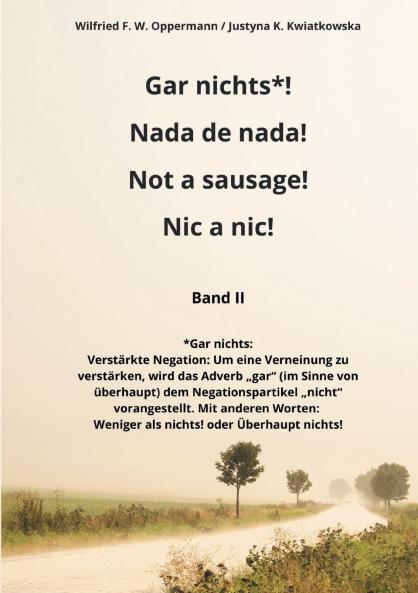Gar nichts*! Nada de nada! Not a sausage! Nic a nic!