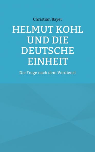 Helmut Kohl und die Deutsche Einheit