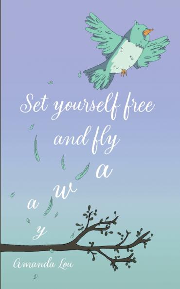 Set yourself free and fly away