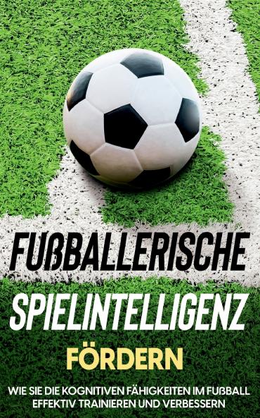 Fußballerische Spielintelligenz fördern