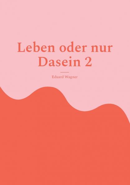 Leben oder nur Dasein 2