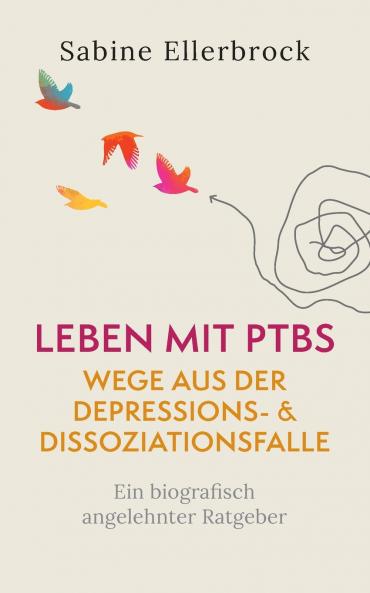 Leben mit PTBS - Wege aus der Depressions- und Dissoziationsfalle