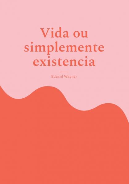 Vida ou simplemente existencia