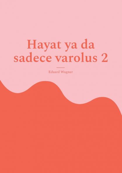 Hayat ya da sadece varolus 2