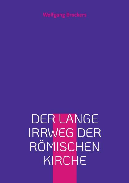 Der lange Irrweg der römischen Kirche