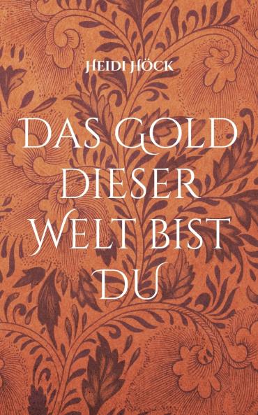 Das Gold dieser Welt bist DU