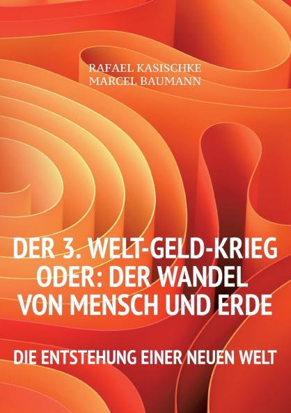 Der 3. WELT-GELD-Krieg oder Der Wandel von Mensch und Erde