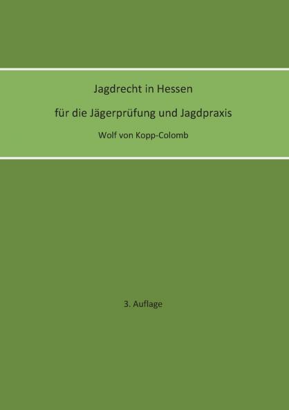 Jagdrecht in Hessen für die Jägerprüfung und die Jagdpraxis (3. Auflage)