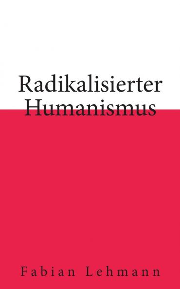 Radikalisierter Humanismus