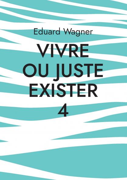 Vivre ou juste exister 4