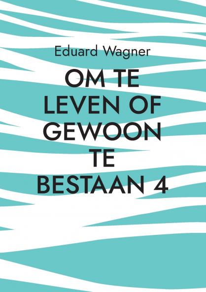 Om te leven of gewoon te bestaan 4