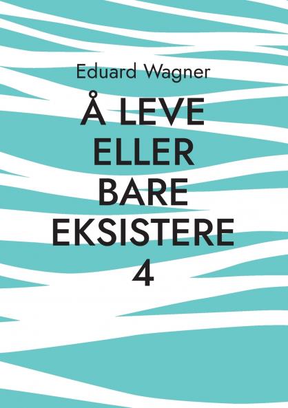 Å leve eller bare eksistere 4