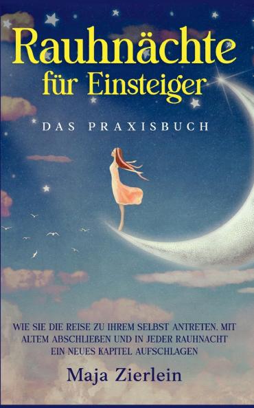 Rauhnächte für Einsteiger - Das Praxisbuch