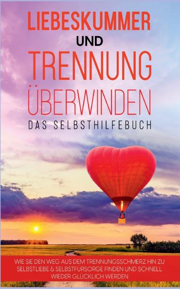 Liebeskummer und Trennung überwinden - Das Selbsthilfebuch