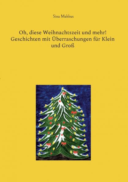 Oh diese Weihnachtszeit und mehr! Geschichten mit Überraschungen für Klein und Groß