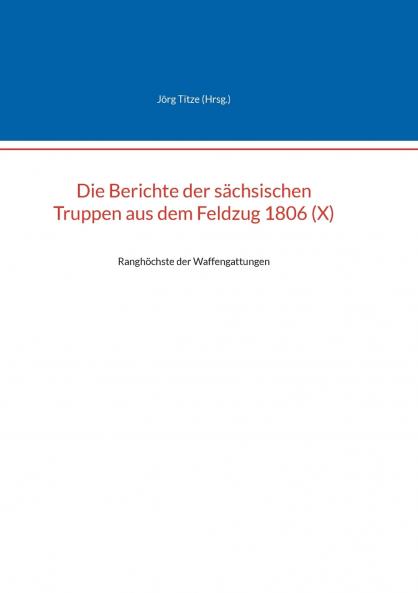 Die Berichte der sächsischen Truppen aus dem Feldzug 1806 (X)