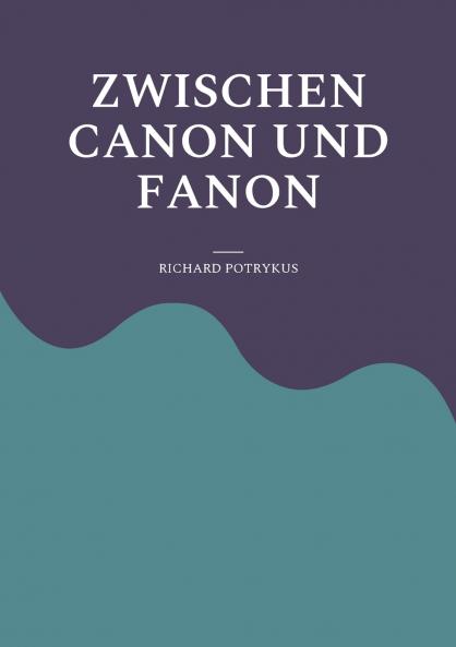 Zwischen Canon und Fanon