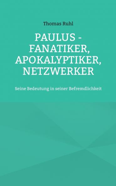 Paulus - Fanatiker Apokalyptiker Netzwerker