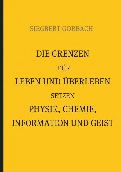 Die Grenzen für Leben und Überleben setzen Physik Chemie Informtion und Geist