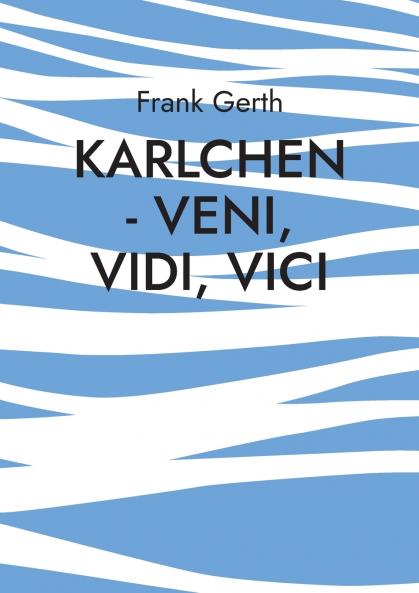 Karlchen - Veni Vidi Vici