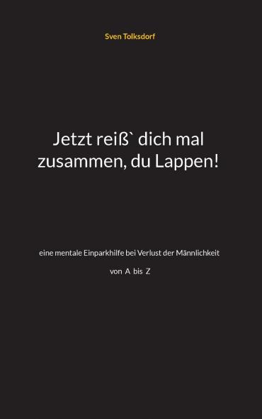 Jetzt reiß` dich mal zusammen du Lappen!