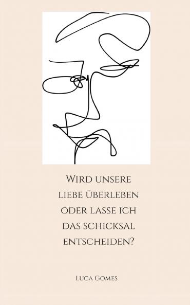 Wird unsere Liebe überleben oder lasse ich das Schicksal entscheiden?