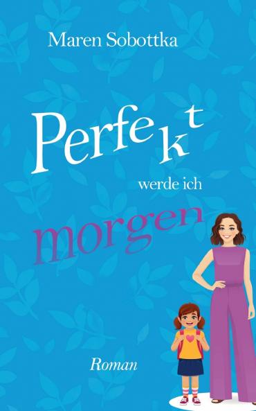 Perfekt werde ich morgen