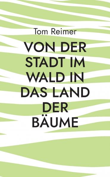 Von der Stadt im Wald in das Land der Bäume