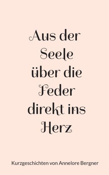 Aus der Seele über die Feder direkt ins Herz