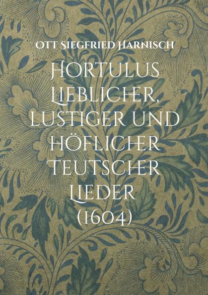 Hortulus Lieblicher lustiger und höflicher Teutscher Lieder (1604)