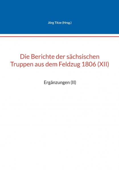 Die Berichte der sächsischen Truppen aus dem Feldzug 1806 (XII)