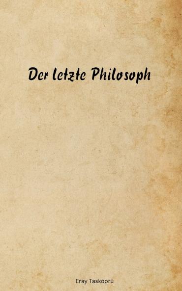 Der letzte Philosoph
