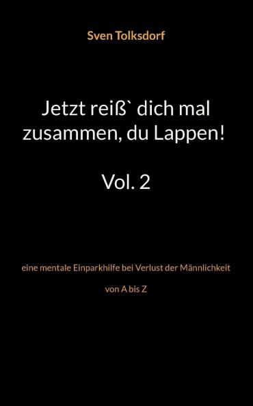 Jetzt reiß` dich mal zusammen du Lappen! Vol. 2