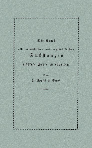 Die Kunst alle animalischen und vegetabilischen Substanzen in voller Frische zu erhalten