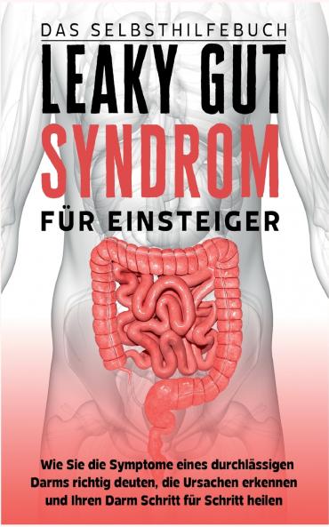 Leaky Gut Syndrom für Einsteiger - Das Selbsthilfebuch