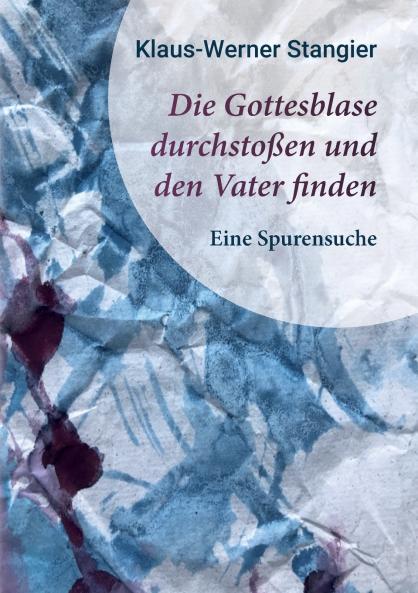 Die Gottesblase durchstoßen und den Vater finden