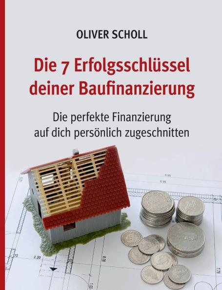 Die 7 Erfolgsschlüssel deiner Baufinanzierung