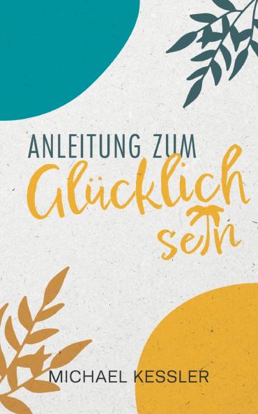 Happiness. Anleitung zum Gl��cklichsein