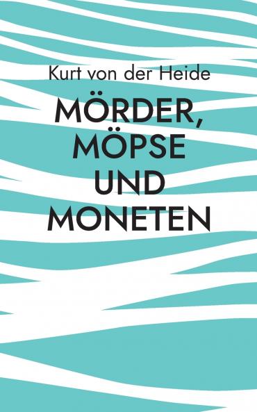 Mörder Möpse und Moneten