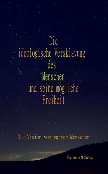 Die ideologische Versklavung des Menschen und seine mögliche Freiheit