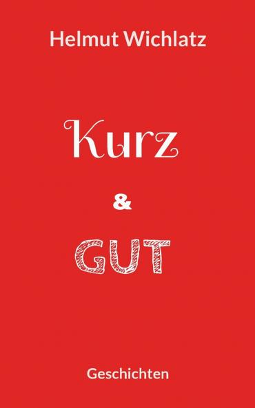 Kurz und gut