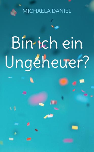 Bin ich ein Ungeheuer?