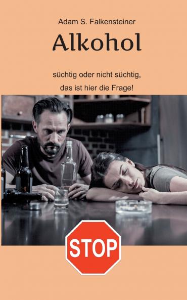 Alkohol - Süchtig oder nicht süchtig das ist hier die Frage!