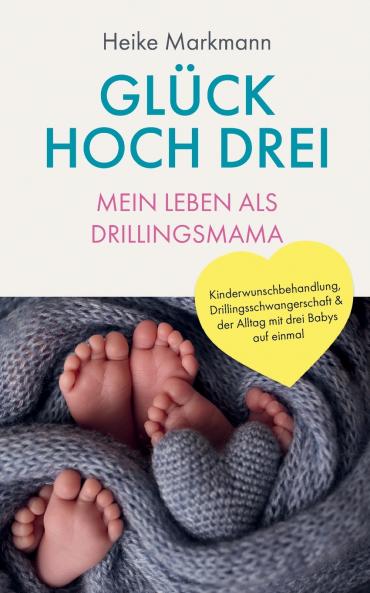 Gl��ck hoch drei - Mein Leben als Drillingsmama