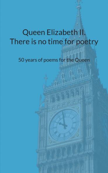 Queen Elizabeth II. There is no time for poetry