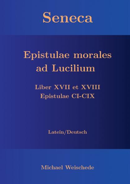 Seneca - Epistulae morales ad Lucilium - Liber XVII et XVIII Epistulae CI-CIX