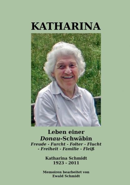 Katharina - Leben einer Donau-Schwäbin - 1923-2011