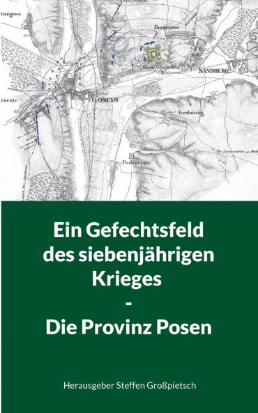 Ein Gefechtsfeld des siebenjährigen Krieges - Die Provinz Posen