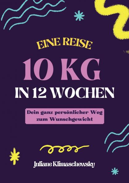 10 KG in 12 Wochen Dein ganz pers��nlicher Weg zum Wunschgewicht